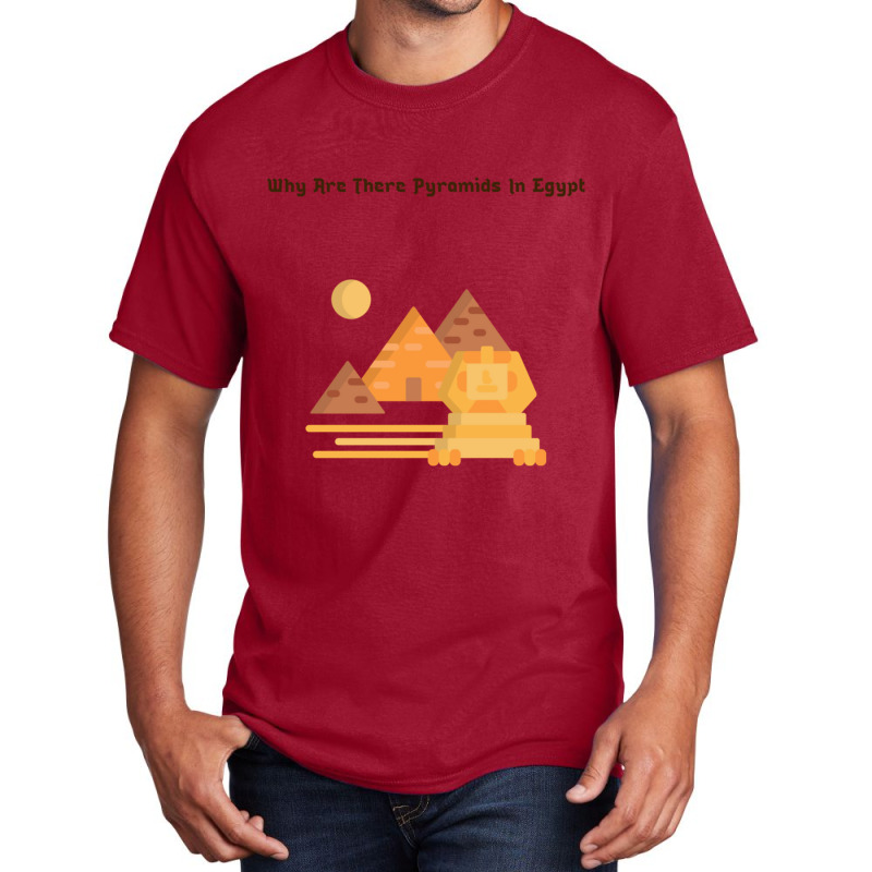 Why Are There Pyramids In Egypt  (6) Basic T-shirt | Artistshot