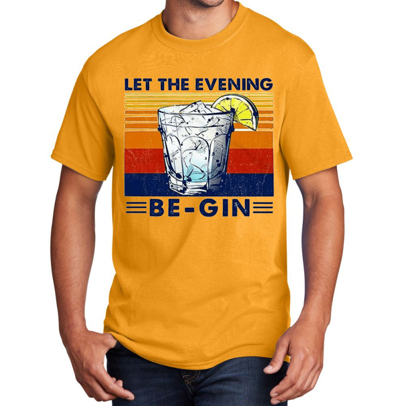 Let The Evening Begin, Let Evening Begin, Lets The Evening Begin, Let  Basic T-shirt | Artistshot