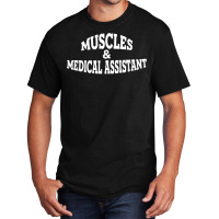 Muscles And Medical Assistant T Shirt Basic T-shirt | Artistshot