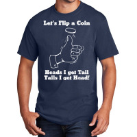 Let's Flip A Coin Head I Get Tail Tails I Get Head T Shirt Basic T-shirt | Artistshot