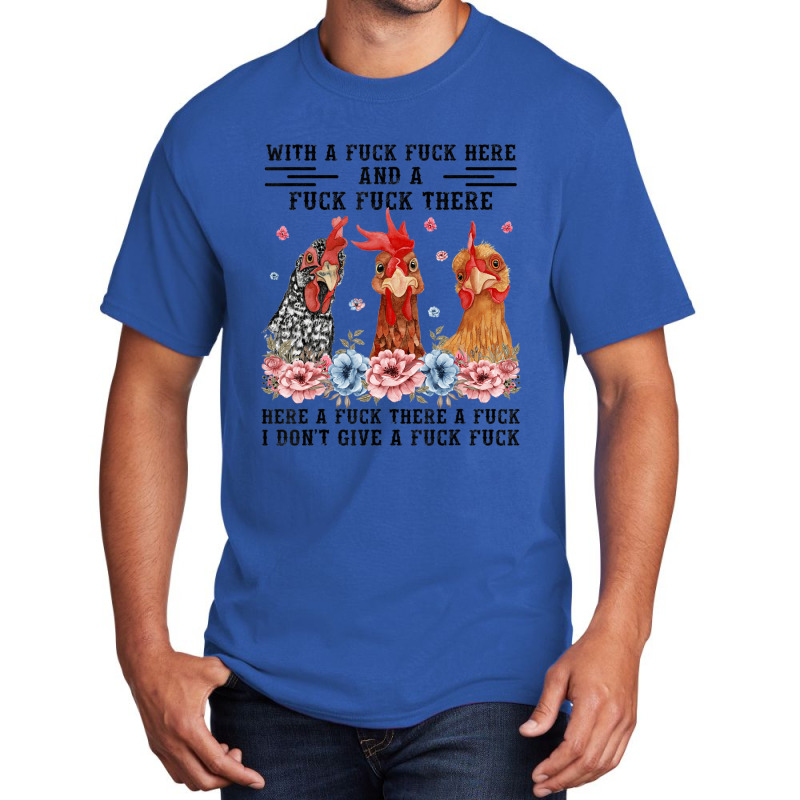 Fuck Here Fuck There I Don't Give A Fuck Chicken Basic T-shirt | Artistshot