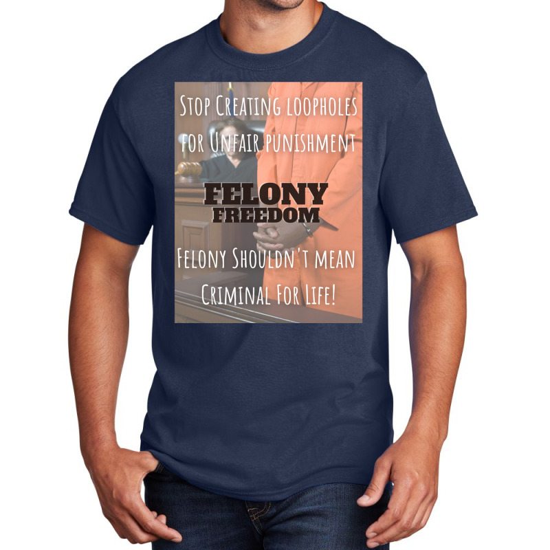 Felony Freedom! Basic T-shirt | Artistshot