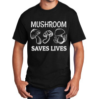 Mushroom Saves Lives, Mushroom Saves Lives Art, Mushroom Saves Lives P Basic T-shirt | Artistshot