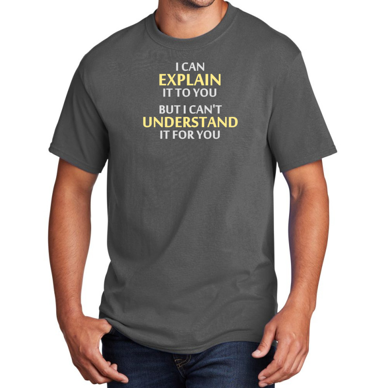 Engineer's Motto Can't Understand It For You Basic T-shirt by cm-arts | Artistshot