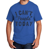 Distressed I Can't People Today Basic T-shirt | Artistshot