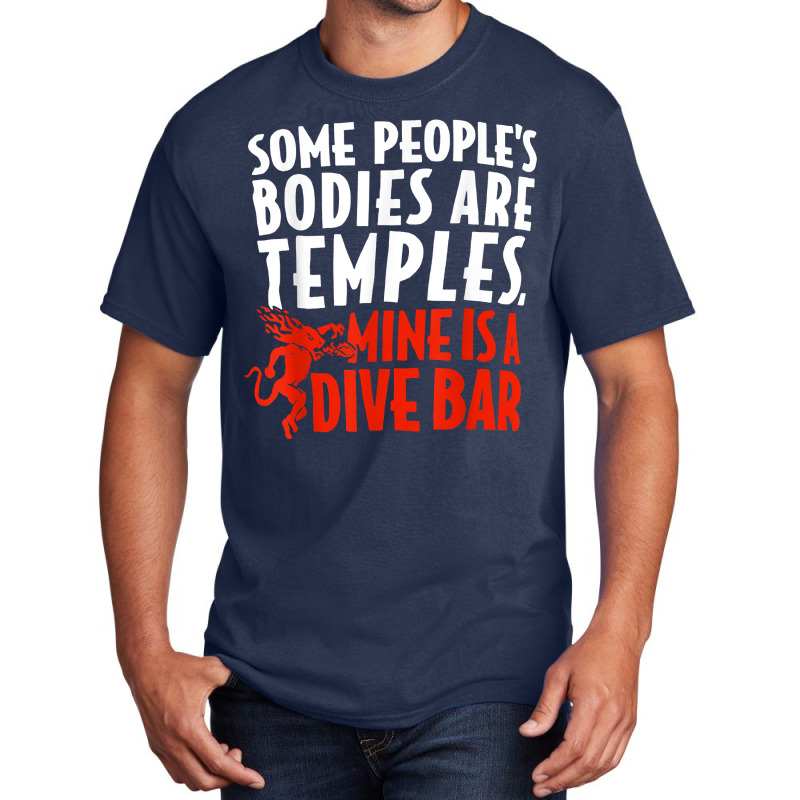 Some People's Bodies Are Temples Mine Is A Dive Bar T Shirt Basic T-shirt by cm-arts | Artistshot