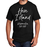 Here I Stand Reformation Martin Luther Quote 1517-2017 Basic T-shirt | Artistshot