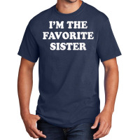 I_m The Favorite Sister Funny Sibling Sis Brother Basic T-shirt | Artistshot