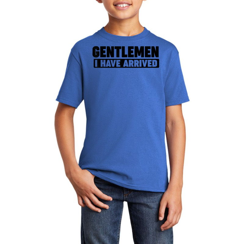 Gentlemen, I Have Arrived T Shirt Basic Youth T-shirt by cm-arts | Artistshot