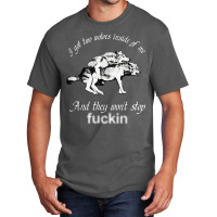 I Got Two Wolves Inside Of Me And They Wont Stop Fuckin Basic T-shirt | Artistshot