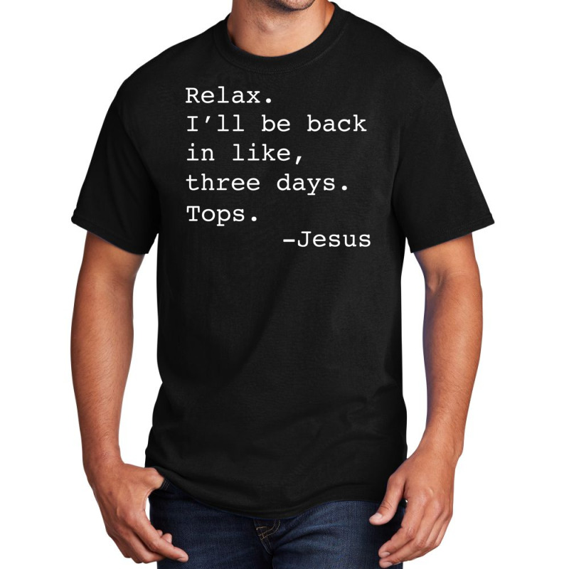 Relax I'll Be Back Jesus Quote Christian Resurrection Basic T-shirt by Min01 | Artistshot