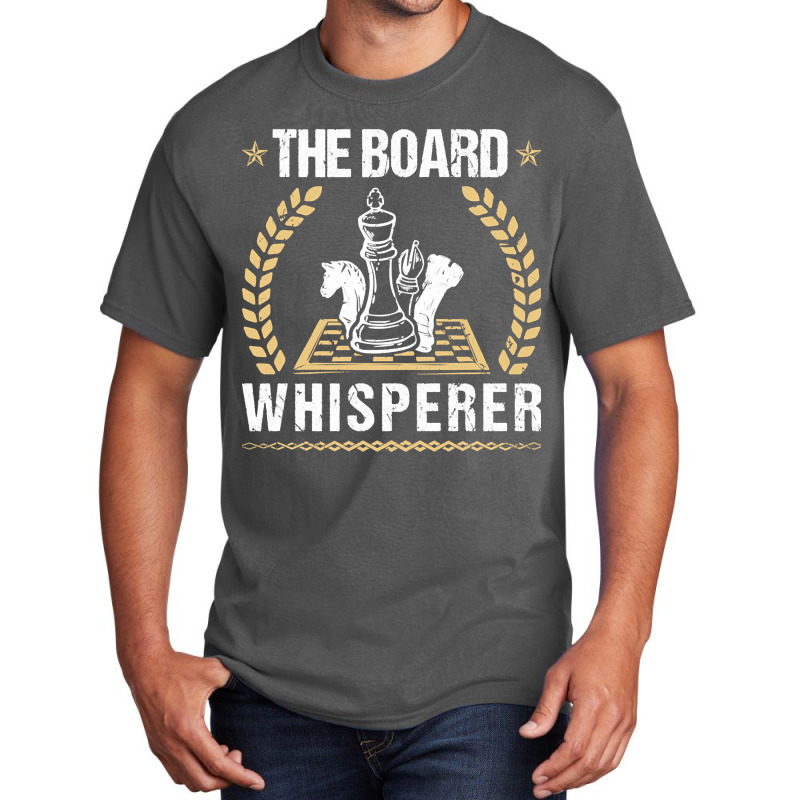 The Board Whisperer Chess, The Board, Whisperer,  The Board Whisperer  Basic T-shirt by SHPONYDS | Artistshot