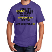 I Will Not Water Myself Down To Make Me More Digestible T Shirt Basic T-shirt | Artistshot