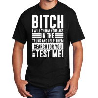 Bitch I Will Throw Your Ass In The Trunk And Help Pullover Hoodie Basic T-shirt | Artistshot