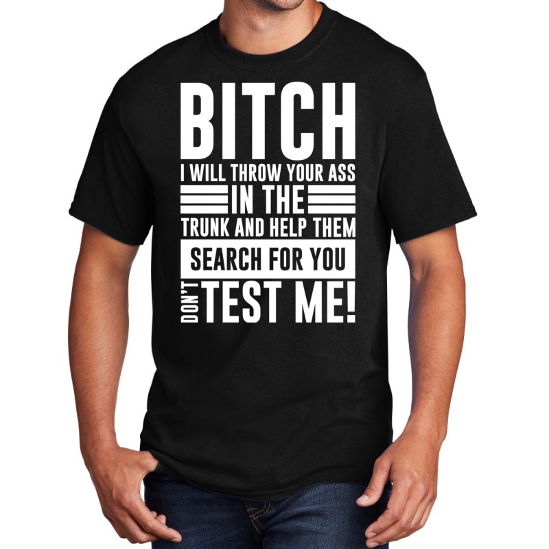 Bitch I Will Throw Your Ass In The Trunk And Help Pullover Hoodie Basic T-shirt by cm-arts | Artistshot