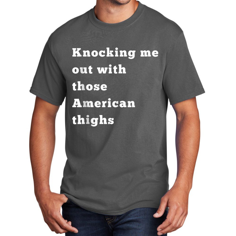 Knocking Me Out With Those American Thighs Tank Top Basic T-shirt by cm-arts | Artistshot