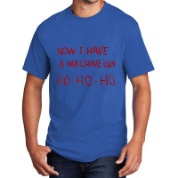 Now I Have A Machine Gun Ho Ho Ho Basic T-shirt | Artistshot