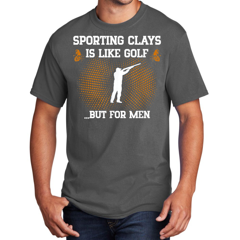 Mens Sporting Clays Is Like Golf But For Men Trap Skeet Shooting T Shi Basic T-shirt | Artistshot