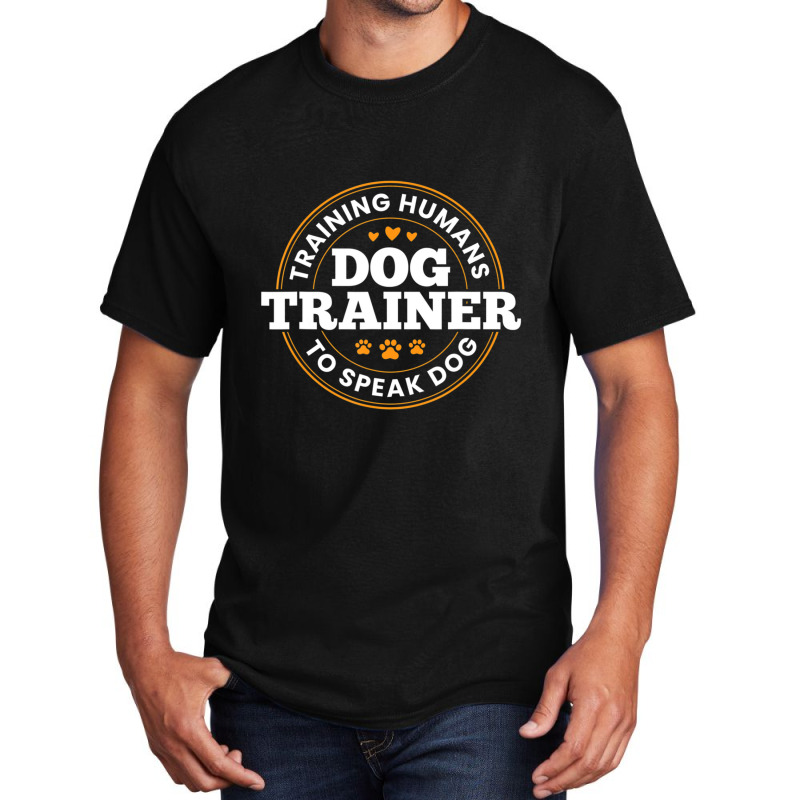 Dog Trainer Training Humans To Speak Dog Dog Training Basic T-shirt by Konlasa6638 | Artistshot