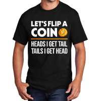 Let's Flip A Coin Funny Dirty Joke T Shirt Basic T-shirt | Artistshot