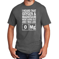 I Heard That Oxygen & Magnesium Were Science Basic T-shirt | Artistshot