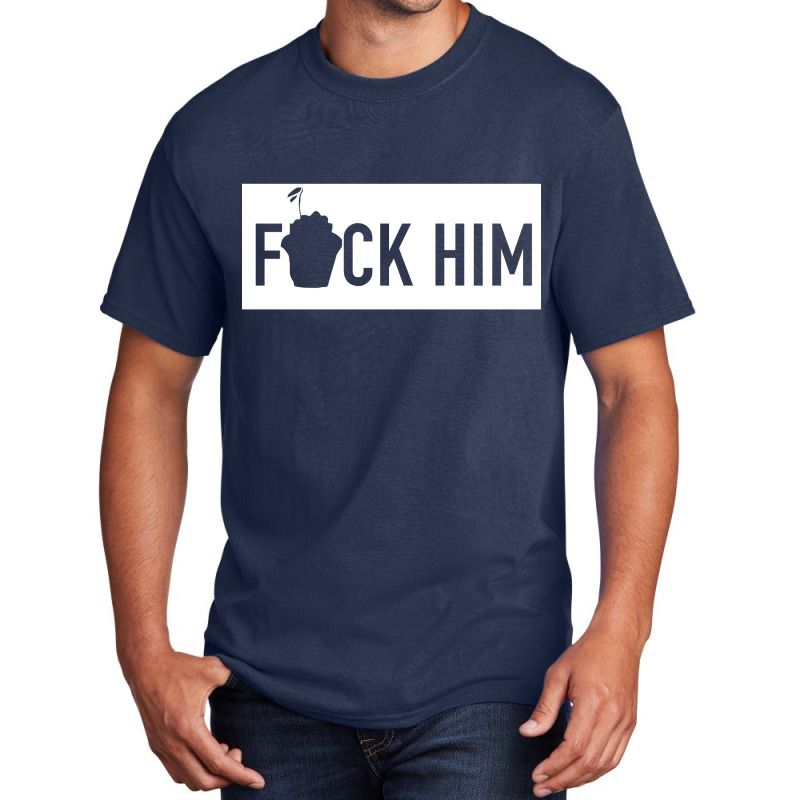 Fuck Him [tb] Basic T-shirt | Artistshot