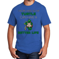 I Work Hard So My Turtle Can Have A Better Life Cute And Humor Gift Fo Basic T-shirt | Artistshot