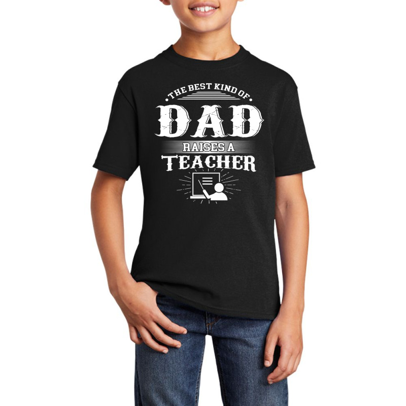 Mens Best Kind Of Dad Raises A Teacher Father's Day Basic Youth T-shirt | Artistshot