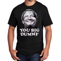 Funny You Big Dummy-ttinu Basic T-shirt | Artistshot