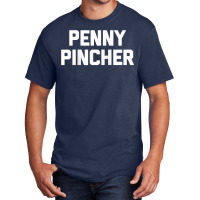 Penny Pincher   Funny Saying Sarcastic Novelty Humor Money Raglan Base Basic T-shirt | Artistshot