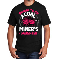 Proud To Be The Daughter Of A Coal Miner Coal Miner Girl Sweatshirt Basic T-shirt | Artistshot