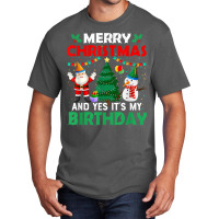 Merry Christmas And Yes It's My Birthday T Shirt Basic T-shirt | Artistshot