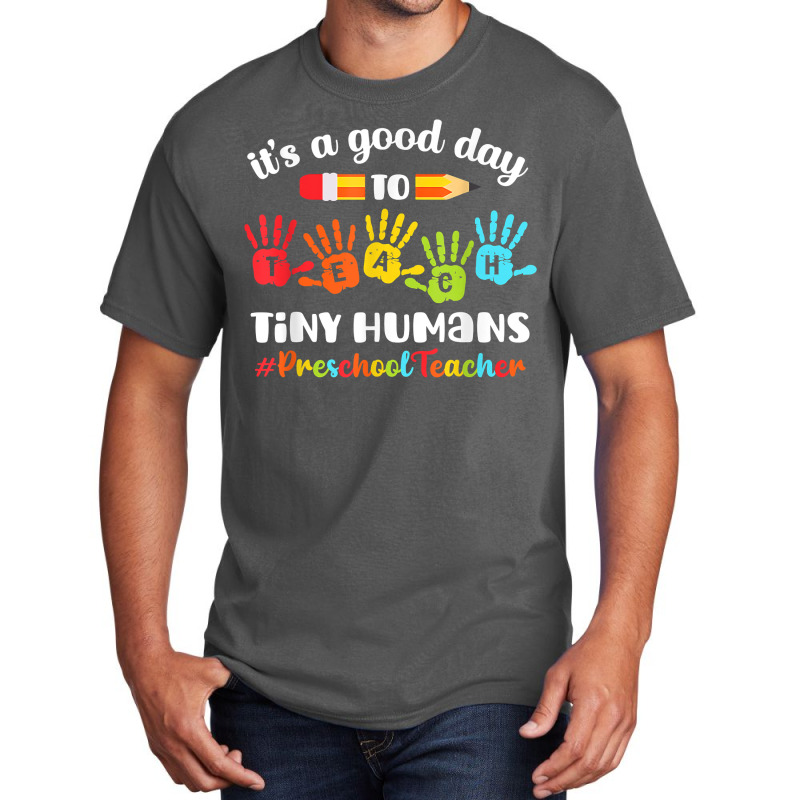 Its A Good Day To Teach Tiny Humans Preschool Teacher Basic T-shirt | Artistshot