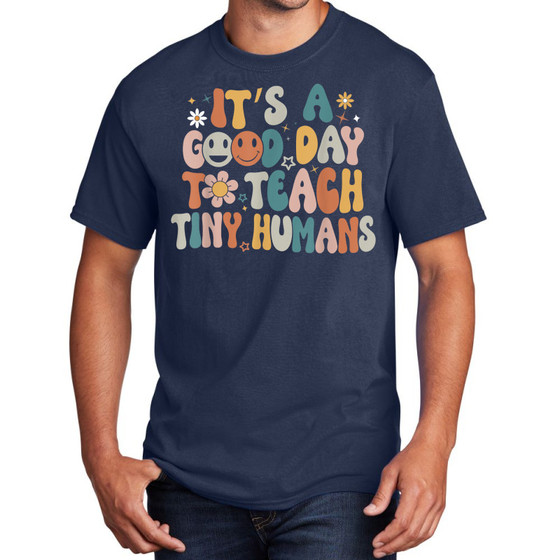 Its A Good Day To Teach Tiny Humans Teacher Back To School Basic T-shirt | Artistshot