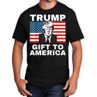 Gift To America Trump Pro Trump Anti Democrat Basic T-shirt | Artistshot