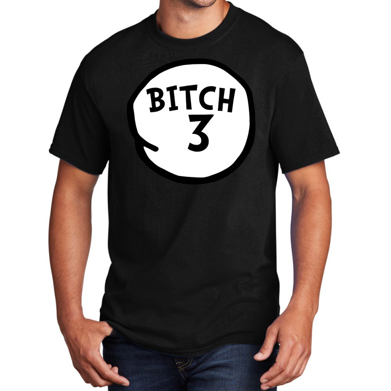 Bitch 3 Tee Funny Bitch Three Group Matching T Shirt Basic T-shirt | Artistshot