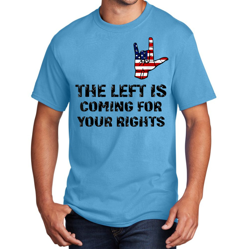 The Left Is Coming For Your Rights America Flag Hand Basic T-shirt | Artistshot