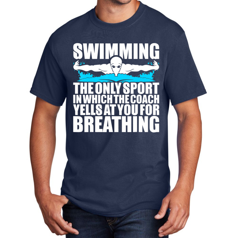 Swimming The Only Sport In Which Coach Yell Breathing Basic T-shirt by Mata Gibson | Artistshot