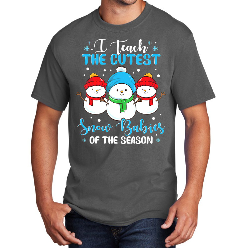 I Teach Cutest Snow Babies Of The Season Christmas Teacher Basic T-shirt | Artistshot