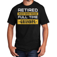 Mens Retired Health Service Manager Full Time Grandpa T Shirt Basic T-shirt | Artistshot