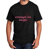 Unemployed And Beautiful     (2) Basic T-shirt | Artistshot