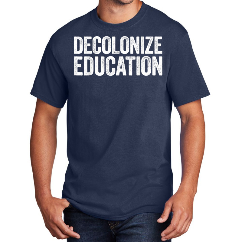 Decolonize Education History Teacher Educator Gift Basic T-shirt | Artistshot