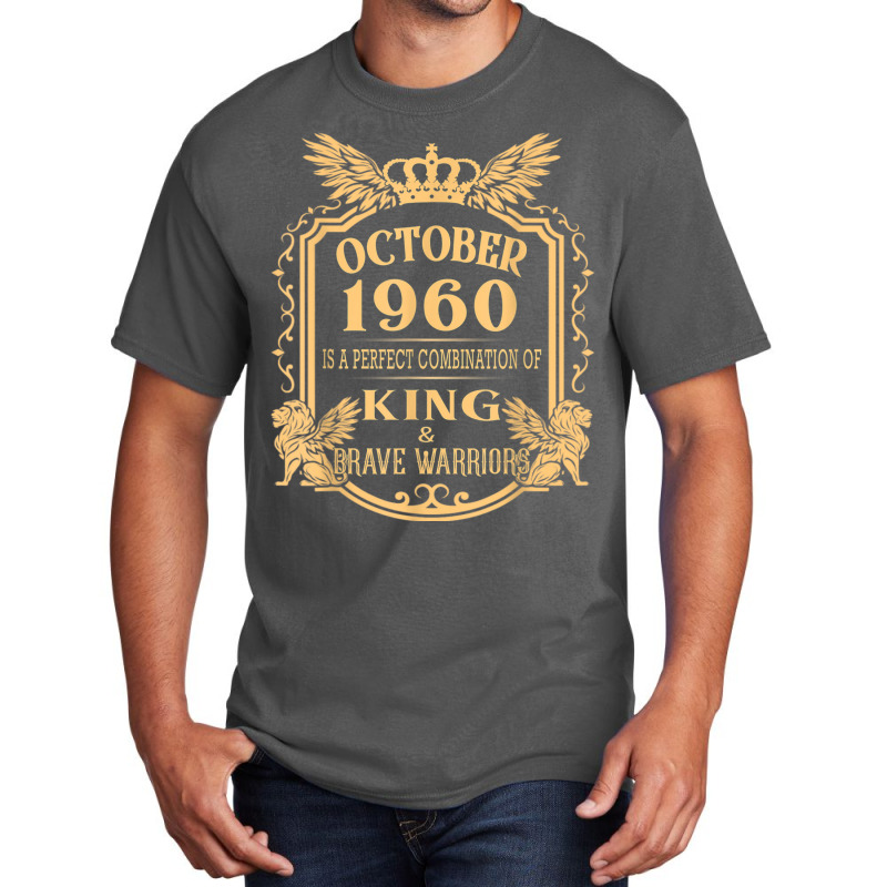 King Born In October 1960 Is A Combination King Birthday Gif Basic T-shirt by August | Artistshot