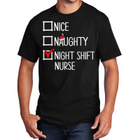 Nice Naughty Night Shift Nurse Shirt Basic T-shirt | Artistshot