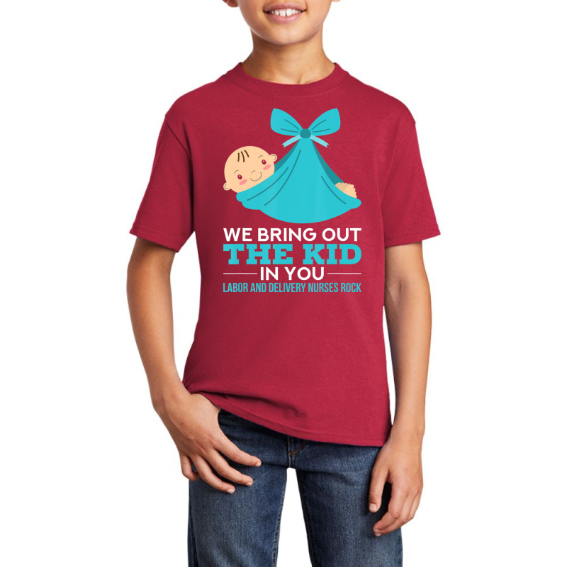 Labor Delivery Nurses We Bring Out The Kid In You Nurse Basic Youth T-shirt | Artistshot