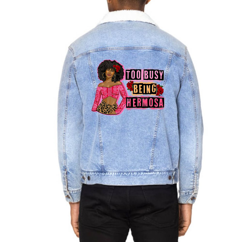 Too Busy Being Hermosa Unisex Sherpa-Lined Denim Jacket by afrowomandigitalshop@gmail.com | Artistshot