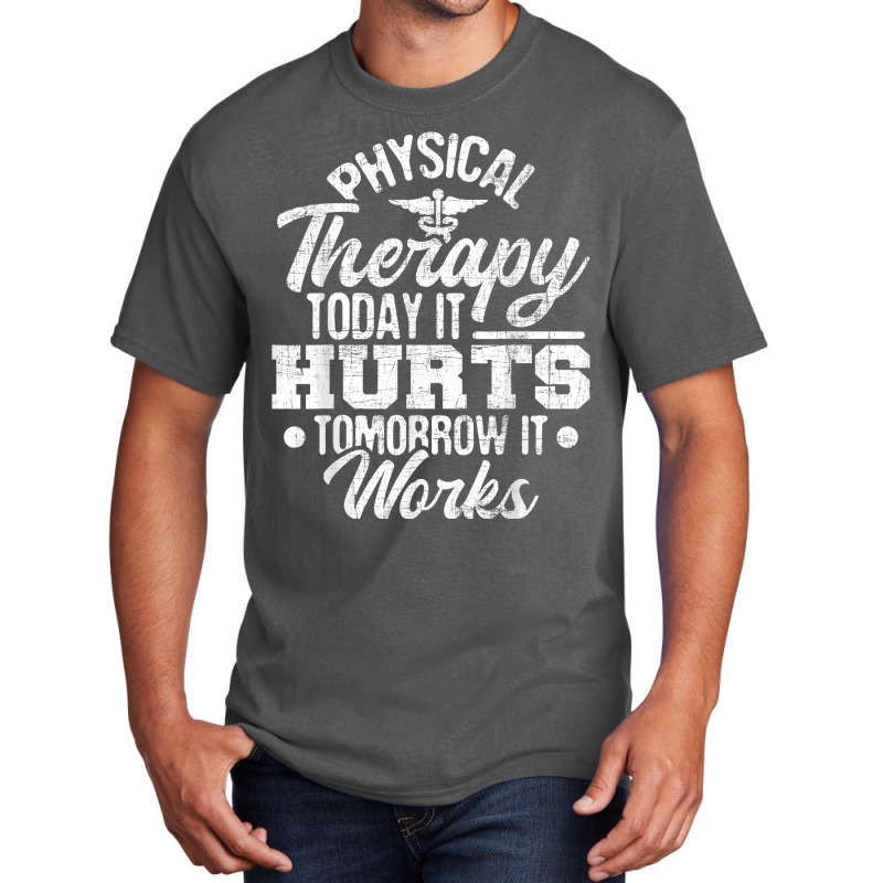 Today It Hurts Tomorrow It Works Dpt Physical Therapist Pt Basic T-shirt | Artistshot