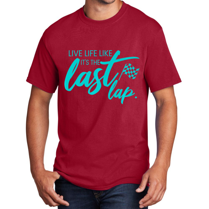 Car Racing Quote Live Life Like It's The Last Lap Racetrack Basic T-shirt | Artistshot