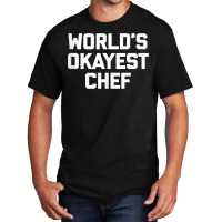 World's Okayest Chef T Shirt Funny Chef Cooking Food Chef Tank Top Basic T-shirt | Artistshot