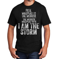 Fate Whispers To Warrior I Am The Storm Quote Gritty Fighter Basic T-shirt | Artistshot